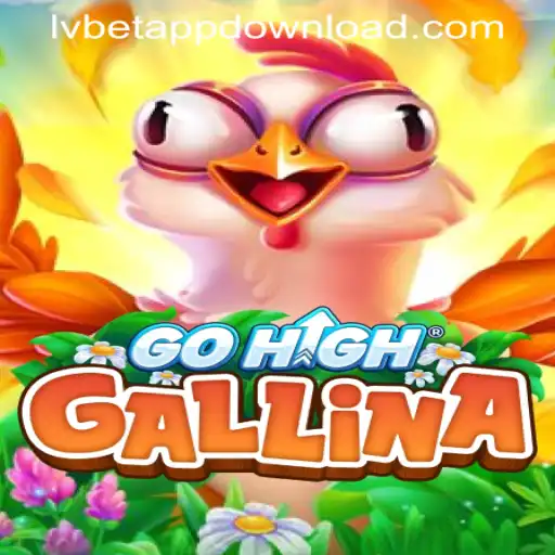 GoHighGallina: A New Gaming Sensation and How to Download the LVBET App